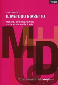 Il metodo Biasetto. Filosofia, strategia, tattica: dal laboratorio alla ricetta.pdf