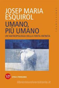 Ebook Umano, più umano di Esquirol Josep Maria edito da Vita e Pensiero