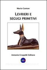 Levrieri e segugi primitivi. Etnogeografia di tutte le razze canine del mondo che inseguono la preda a vista.pdf