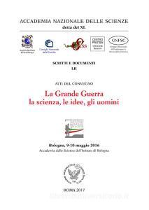 La grande guerra. la scienza, le idee, gli uomini.. Atti del Convegno (Bologna, 9-10 maggio 2016).pdf