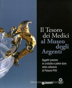 Il tesoro dei Medici al Museo degli Argenti. Oggetti preziosi in cristallo e pietre dure nelle collezioni di Palazzo Pitti.pdf