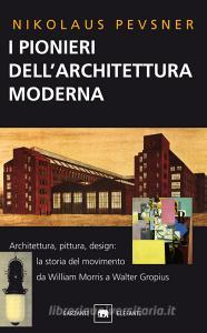 I pionieri dellarchitettura moderna. Da William Morris a Walter Gropius.pdf