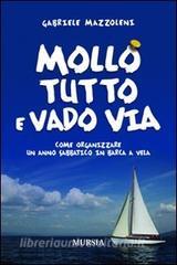 Mollo tutto e vado via. Come organizzare un anno sabbatico in barca a vela.pdf