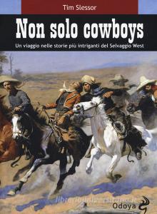 Non solo cowboy. Un viaggio nelle storie più intriganti del selvaggio West.pdf