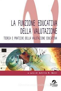 La funzione educativa della valutazione. Teoria e pratiche della valutazione educativa.pdf
