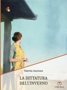 Ebook La dittatura dell'inverno di Valeria Ancione edito da Il Narratore