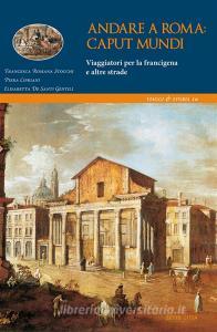 Ebook Andare a Roma: caput mundi. Viaggiatori per la francigena e altre strade di Francesca Romana Stocchi Piera Cipriani Elisabetta De Santi edito da Edizioni Sette Città