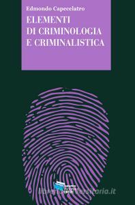 Ebook Elementi di criminologia e criminalistica di Capecelatro Edmondo edito da Gruppo Editoriale Viator