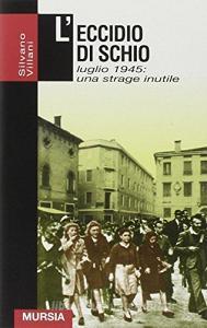 L eccidio di Schio. Luglio 1945: una strage inutile.pdf