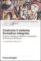 Costruire il sistema formativo integrato. Il nuovo obbligo scolastico e formativo in Provincia di Parma.pdf
