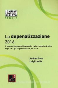 La depenalizzazione 2016. Il nuovo sistema punitivo penale, civile e amministrativo dopo i D. Lgs. 15 gennaio 2016, nn. 7 e 8.pdf