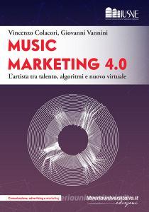 Ebook Music marketing 4.0 di Vincenzo Colacori, Giovanni Vannini edito da libreriauniversitaria.it