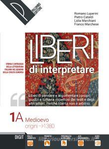 Liberi di interpretare. Storia e testi della letteratura italiana nel quadro delle civiltà europea. Per le Scuole superiori. Con e-book. Con espansione online. Con 2 vol.1.A-B.pdf