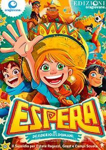 Espera. Un desiderio per il domani. Sussidio estivo per lanimazione e la formazione in campi estivi, estate ragazzi, grest, oratorio.pdf
