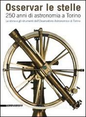 Osservar le stelle. 250 anni di astronomia a Torino. La storia e gli strumenti dellOsservatorio astronomico di Torino. Catalogo della mostra (Torino).pdf