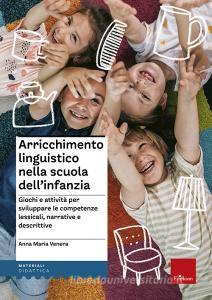 Arricchimento linguistico nella scuola dellinfanzia. Giochi e attività per sviluppare le competenze lessicali, narrative e descrittive.pdf