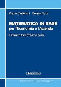 Matematica di base per leconomia e lazienda. Esercizi e temi desame svolti.pdf