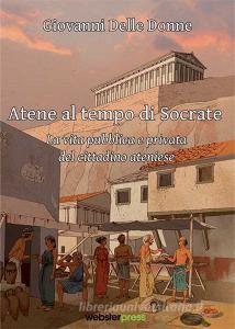 Atene al tempo di Socrate. La vita pubblica e privata del cittadino ateniese.pdf
