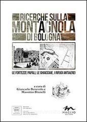 Ricerche sulla Montagnola di Bologna. Le fortezze papali, le ghiacciaie, i rifugi antiaerei.pdf