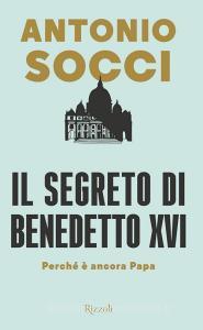 Il segreto di Benedetto XVI. Perché è ancora papa.pdf