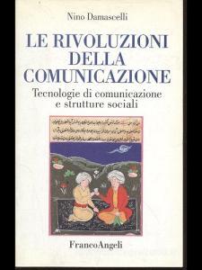 Le rivoluzioni della comunicazione. Tecnologie di comunicazione e strutture sociali.pdf