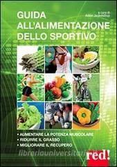 Guida allalimentazione dello sportivo. Per aumentare la potenza muscolare, ridurre il grasso, migliorare lenergia.pdf