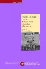 Ebook 1915. Cinque modi di andare alla guerra di Mario Isnenghi edito da Editori Laterza