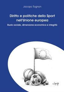 Diritto e politiche dello sport nellUnione Europea. Ruolo sociale, dimensione economica e integrità.pdf