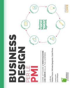 Business design per le PMI. Come attivare linnovazione che serve alla tua azienda.pdf