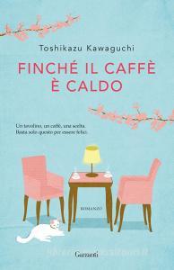 Libro Ebook Finché il caffè è caldo di Toshikazu Kawaguchi di Garzanti