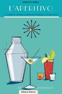 L aperitivo. Filosofia storia costume scienza e coscienza.pdf