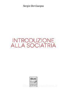 Introduzione alla sociatria. La nuova sociologia clinica di società e persone.pdf