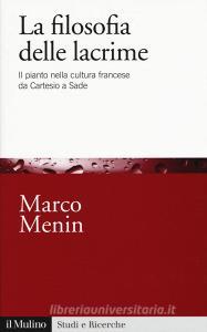 La filosofia delle lacrime. Il pianto nella cultura francese da Cartesio a Sade.pdf