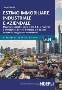 Estimo immobiliare, industriale e aziendale. Strumenti operativi per la stima di beni materiali e immateriali, di costi dimpresa e di aziende industriali, artigiana.pdf