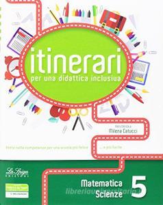 Itinerari per una didattica inclusiva. Matematica e Scienze. Classe 5ª Scuola elementare.pdf