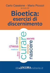 Ebook Bioetica: esercizi di discernimento di Casalone Carlo, Picozzi Mario edito da Ancora