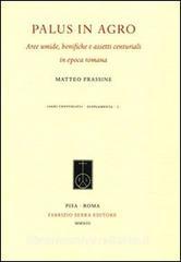 Palus in agro. Aree umide, bonifiche e assetti centuriali in epoca romana.pdf
