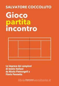 Gioco, partita, incontro. Le imprese dei campioni di tennis italiani da Nicola Pietrangeli a Flavia Pennetta.pdf