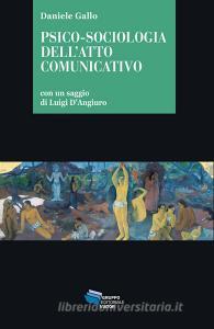 Ebook Psico-sociologia dell'atto comunicativo di Gallo Daniele edito da Gruppo Editoriale Viator