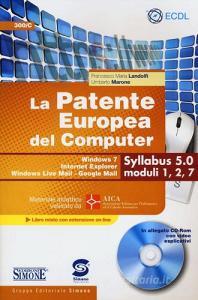 La patente europea del computer. Windows 7, Internet Explorer, Windows Live Mail-Google Mail. Syllabus 5.0 moduli 1, 2, 7. Con CD-ROM.pdf