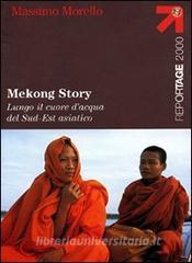 Mekong Story. Lungo il cuore dacqua del Sud-Est asiatico.pdf