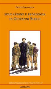 Ebook Educazione e pedagogia in Giovanni Bosco di Oreste Sagramola edito da Edizioni Sette Città