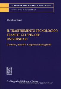 Il trasferimento tecnologico tramite gli spin-off universitari. Caratteri, modelli e approcci manageriali.pdf