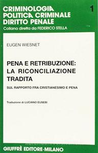 Pena e retribuzione: la riconciliazione tradita. Sul rapporto fra cristianesimo e pena.pdf