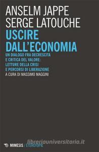 Uscire dalleconomia. Un dialogo fra decrescita e critica del valore: letture della crisi e percorsi di liberazione.pdf