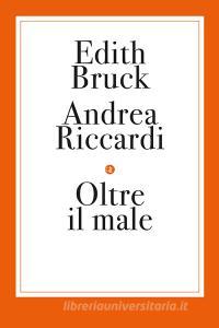 Ebook Oltre il male di Andrea Riccardi, Edith Bruck edito da Editori Laterza