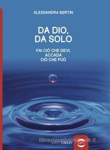 Da Dio, da solo. Fai ciò che devi, accada ciò che può.pdf