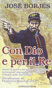 Con Dio e per il re. Diario di guerra del generale legittimista in missione impossibile per salvare il Regno delle Due Sicilie.pdf