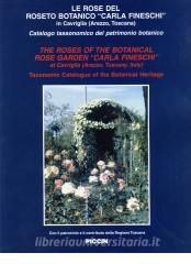 Le rose del roseto botanico. «Carla Fineschi» in Carviglia (Arezzo, Toscana). Catalogo tassonomico del patrimonio botanico. Ediz. italiana e inglese.pdf