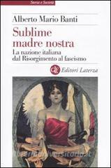 Sublime madre nostra. La nazione italiana dal Risorgimento al fascismo.pdf